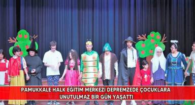 Pamukkale Halk Eğitim Merkezi depremzede çocuklara unutulmaz bir gün yaşattı