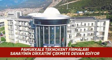 Pamukkale Teknokent Firmaları Sanayinin Dikkatini Çekmeye Devam Ediyor