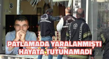 Patlamada ağır yaralanan kepçe operatörü kurtarılmadı