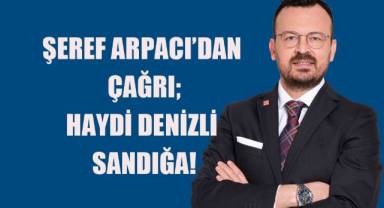 Şeref Arpacı; Haydi Denizli Sandığa!
