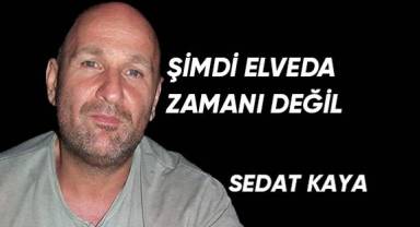 Şimdi Elveda Zamanı Değil
