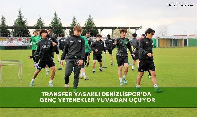 Transfer yasaklı Denizlispor’da genç yetenekler yuvadan uçuyor