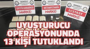 Uyuşturucu operasyonunda 13 şüpheli tutuklandı