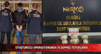 Uyuşturucu operasyonunda 15 şüpheli tutuklandı
