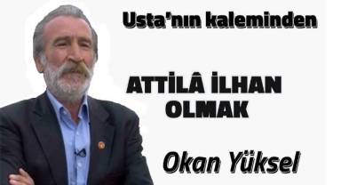 ATTİLÂ İLHAN OLMAK