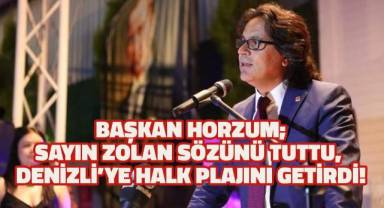 Başkan Horzum, “Sayın Zolan sözünü tuttu, Denizli’ye halk plajını getirdi!