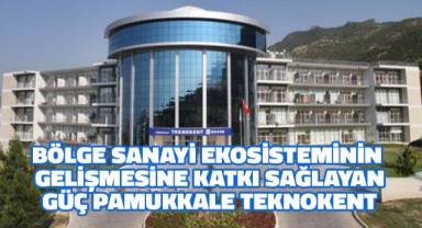 Bölge Sanayi Ekosisteminin Gelişmesine Katkı Sağlayan Güç Pamukkale Teknokent