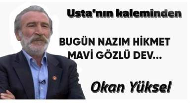 BUGÜN NÂZIM HİKMET BUGÜN MAVİ GÖZLÜ DEV…
