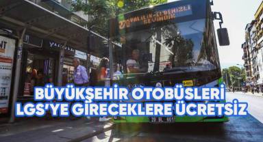 Büyükşehir otobüsleri LGS’ ye gireceklere ücretsiz