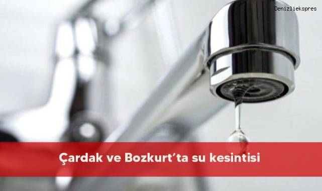 Çardak ve Bozkurt’ta su kesintisi