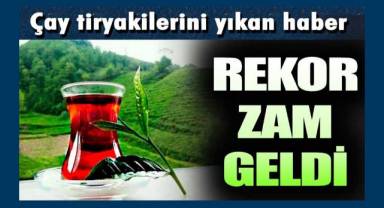 Çay tiryakilerini üzen haber; Çaya büyük zam!