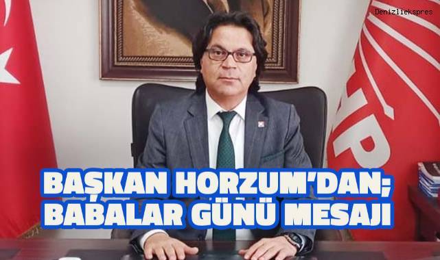 CHP Denizli İl Başkanı Horzum'dan Babalar Günü Mesajı