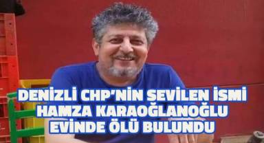 Denizli CHP'nin sevilen ismi evinde ölü bulundu