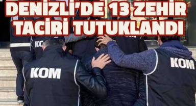 Denizli'de 13 zehir taciri tutuklandı