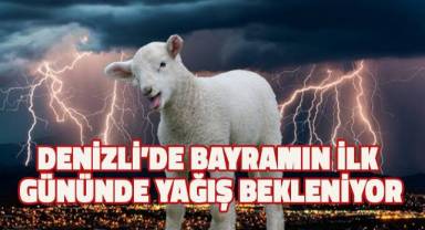 Denizli’de bayramın ilk gününde yağış bekleniyor