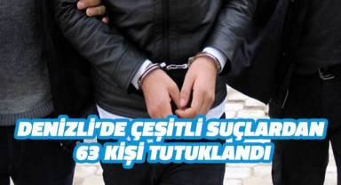 Denizli'de çeşitli suçlardan 63 kişi tutuklandı