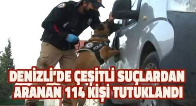 Denizli'de çeşitli suçlardan aranan 114 kişi tutuklandı