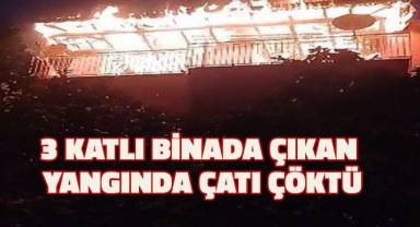 Denizli'de çıkan yangında 3 katlı binanın çatısı çöktü