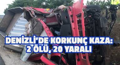 Denizli'de tır, otobüsle kafa kafaya çarpıştı: 2 ölü, 20 yaralı