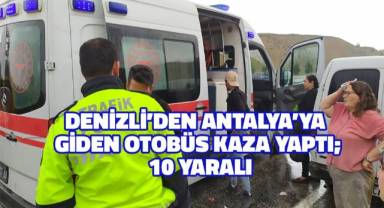 Denizli'den Antalya'ya giden yolcu otobüsü kaza yaptı; 10 yaralı