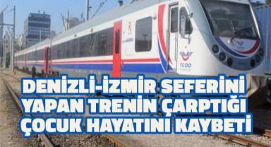 Denizli-İzmir seferini yapan trenin çarptığı çocuk hayatını kaybetti