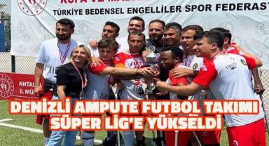 Denizlili Ampute Futbol Takımı, Süper Lig’e yükseldi