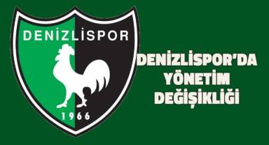 Denizlispor'da yönetim değişikliği