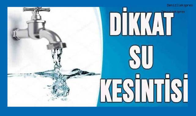 Dikkat! Denizli'de su kesintisi