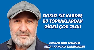 Dokuz Kız Kardeş Bu Topraklardan Gideli Çok Oldu