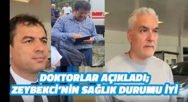 Eski Bakan Zeybekçi’nin durumu iyi