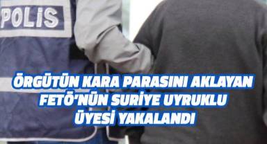 FETÖ’nün kara para aklayan yabancı uyruklu üyesi yakalandı