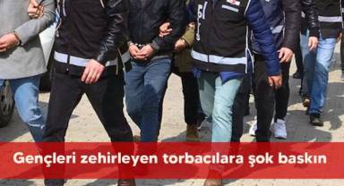 Gençleri zehirleyen torbacılara şok baskın