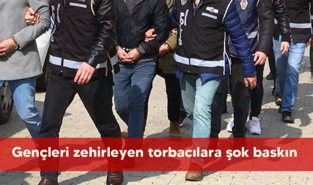 Gençleri zehirleyen torbacılara şok baskın