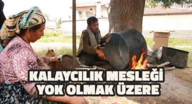 Kalaycılık mesleğinin son temsilcisi zamana direniyor