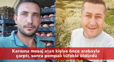 Karısına mesaj atan kişiye önce arabayla çarptı, sonra pompalı tüfekle öldürdü