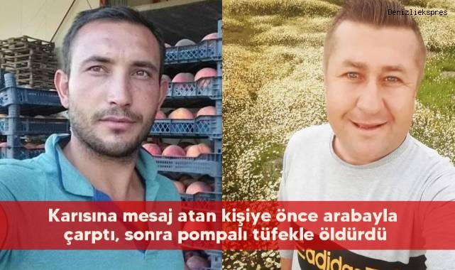Karısına mesaj atan kişiye önce arabayla çarptı, sonra pompalı tüfekle öldürdü