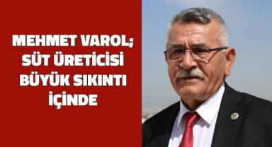 Köykoop Denizli Bölge Birliği Başkanı Mehmet Varol; Süt üreticisi büyük sıkıntı içinde