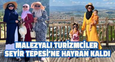Malezyalı Turizmciler Seyir Tepesi’ne Hayran Kaldı