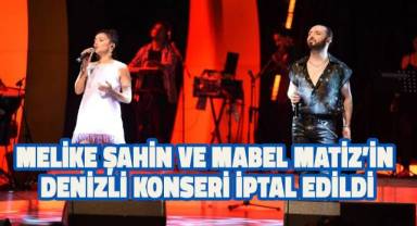 Melike Şahin ve Mabel Matiz’in Denizli konseri iptal edildi
