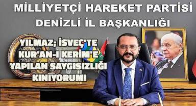 MHP İl Başkanı Yılmaz; “İsveç'te Kur'an-ı Kerim'e yapılan saygısızlığı kınıyorum”
