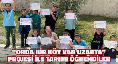 Orda Bir Köy Var Uzakta’ projesiyle tarımı öğrendiler