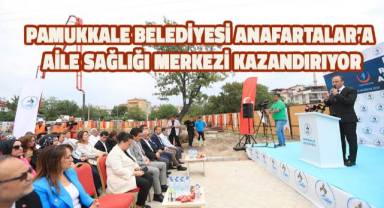 Pamukkale Bbelediyesi Anafartalar’a Aile Sağlığı Merkezi Kazandırıyor