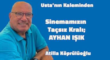 Sinemamızın Taçsız Kralı; AYHAN IŞIK