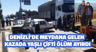 Tırın çarptığı otomobildeki yaşlı çifti ölüm ayırdı
