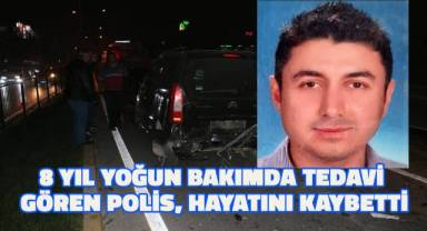 Uygulama noktasında aracın çarptığı polis, kazadan 8 yıl sonra hayatını kaybetti
