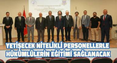Yetişecek nitelikli personellerle hükümlülerin eğitimi sağlanacak