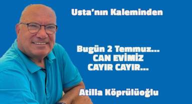 Bugün 2 Temmuz... CAN EVİMİZ CAYIR CAYIR...