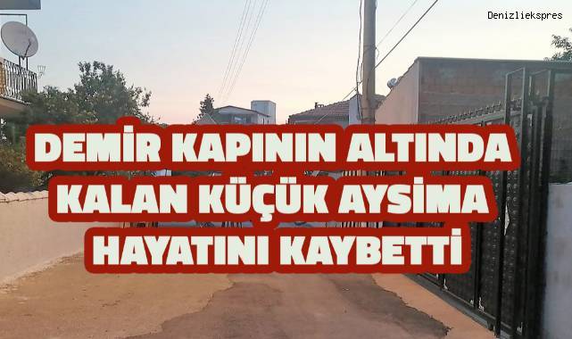 Demir kapının altında kalan küçük Aysima hayatını kaybetti