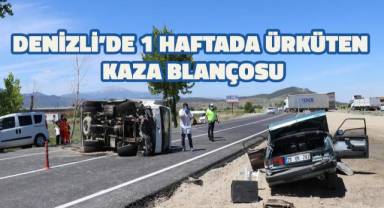 Denizli'de 1 haftada ürküten kaza blançosu