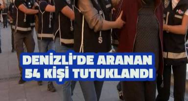 Denizli'de aranan 54 kişi tutuklandı